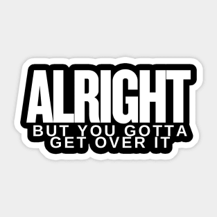 Move On Like a Boss: Alright, but You Gotta Get Over It Sticker